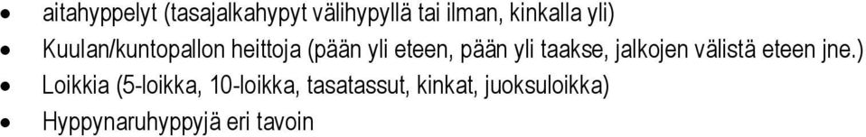 taakse, jalkojen välistä eteen jne.