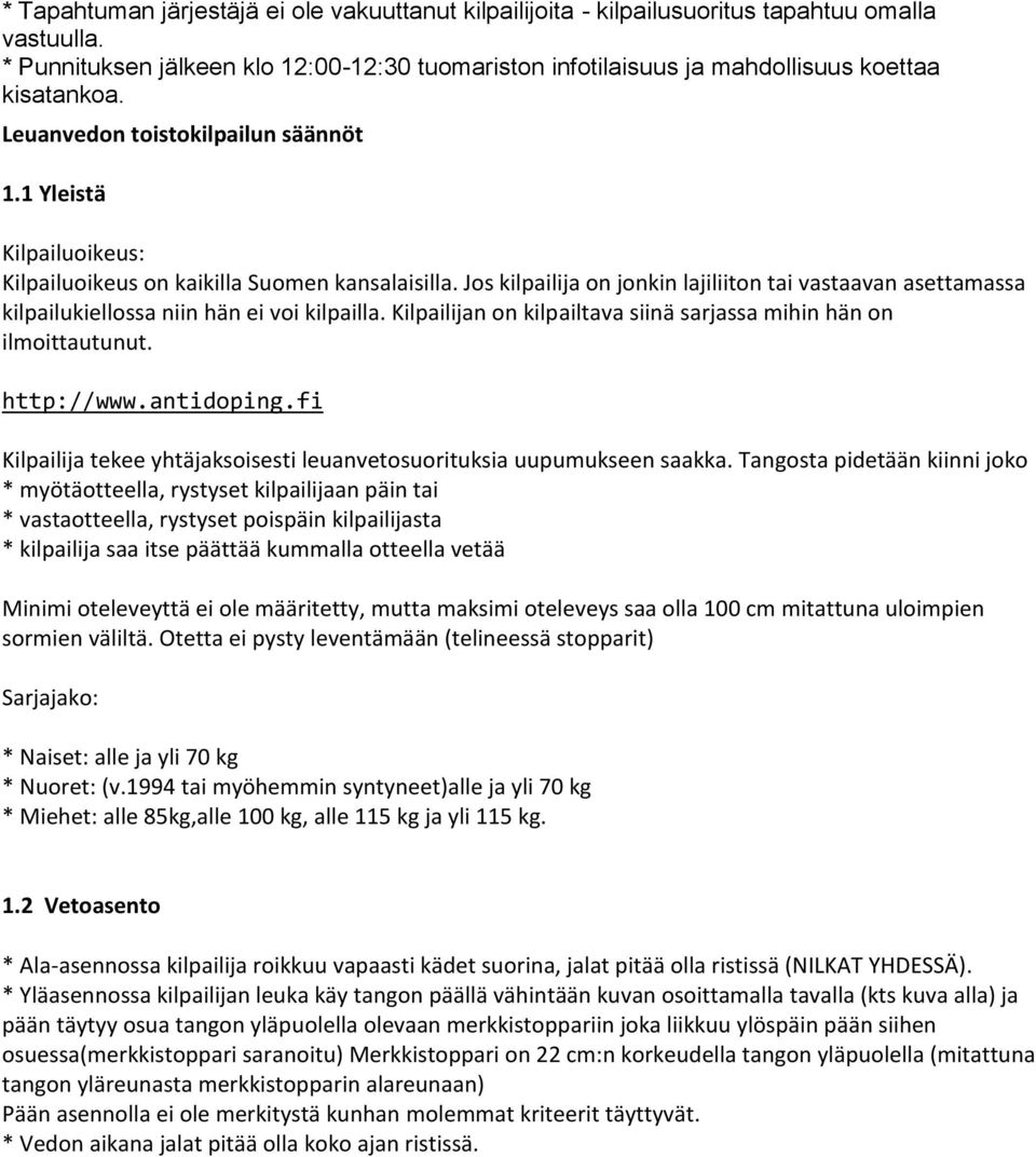 1 Yleistä Kilpailuoikeus: Kilpailuoikeus on kaikilla Suomen kansalaisilla. Jos kilpailija on jonkin lajiliiton tai vastaavan asettamassa kilpailukiellossa niin hän ei voi kilpailla.