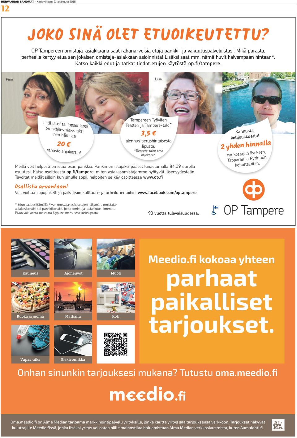 Pirjo Miika Liisa Niklas Liitä lapsi tai lapsenlapsi omistaja-asiakkaaksi, niin hän saa 20 rahastolahjakortin! Tampereen Työväen Teatteri ja Tampere-talo* 3,5 alennus perushintaisesta lipusta.