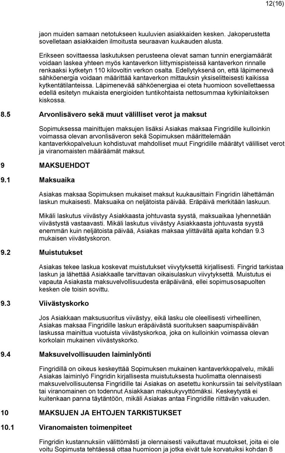 osalta. Edellytyksenä on, että läpimenevä sähköenergia voidaan määrittää kantaverkon mittauksin yksiselitteisesti kaikissa kytkentätilanteissa.