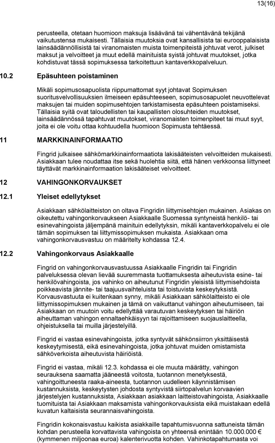 syistä johtuvat muutokset, jotka kohdistuvat tässä sopimuksessa tarkoitettuun kantaverkkopalveluun. 10.