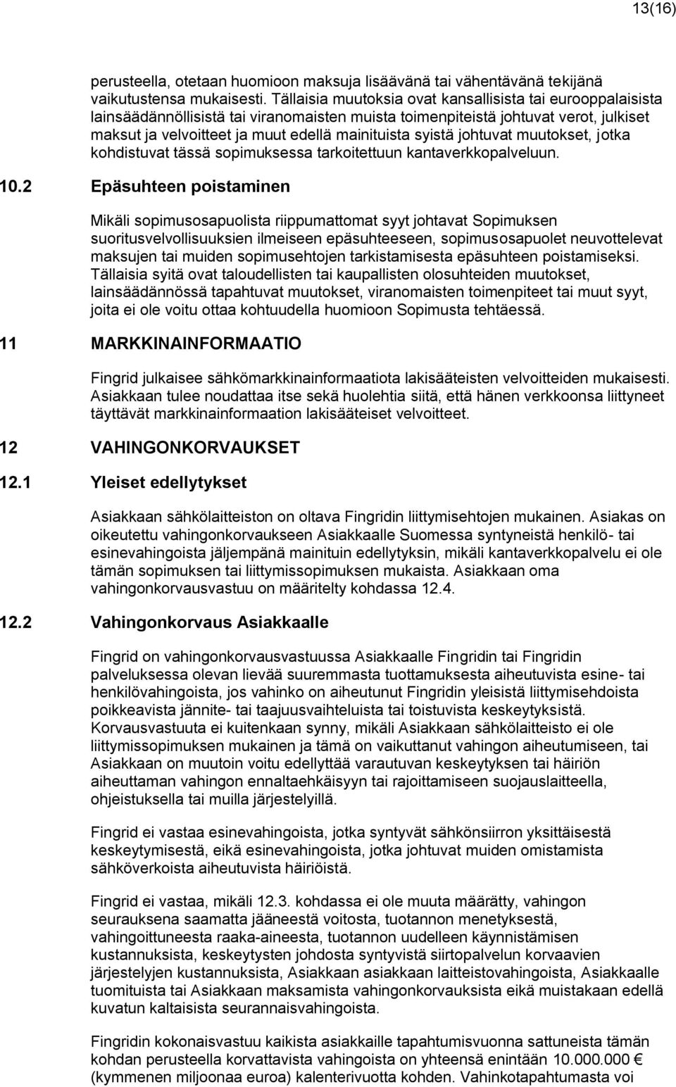 syistä johtuvat muutokset, jotka kohdistuvat tässä sopimuksessa tarkoitettuun kantaverkkopalveluun. 10.