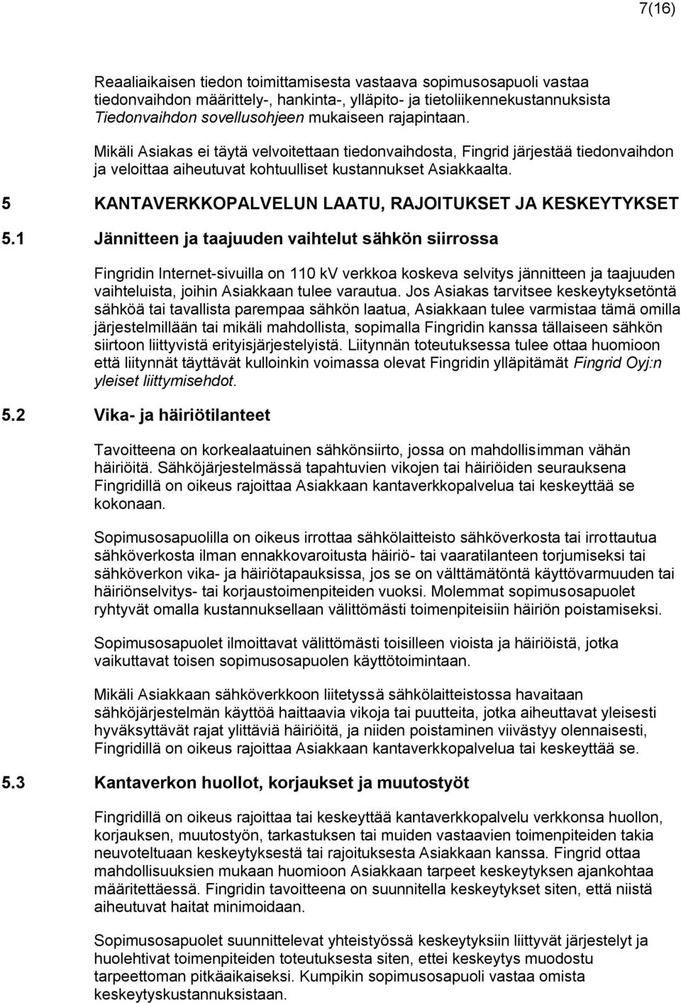 5 KANTAVERKKOPALVELUN LAATU, RAJOITUKSET JA KESKEYTYKSET 5.