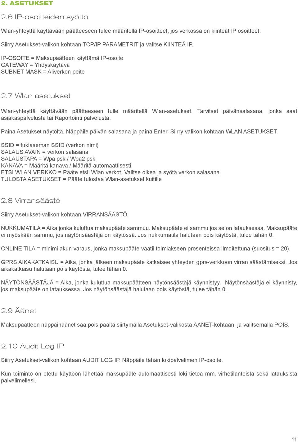 7 Wlan asetukset Wlan-yhteyttä käyttävään päätteeseen tulle määritellä Wlan-asetukset. Tarvitset päivänsalasana, jonka saat asiakaspalvelusta tai Raportointi palvelusta. Paina Asetukset näytöltä.