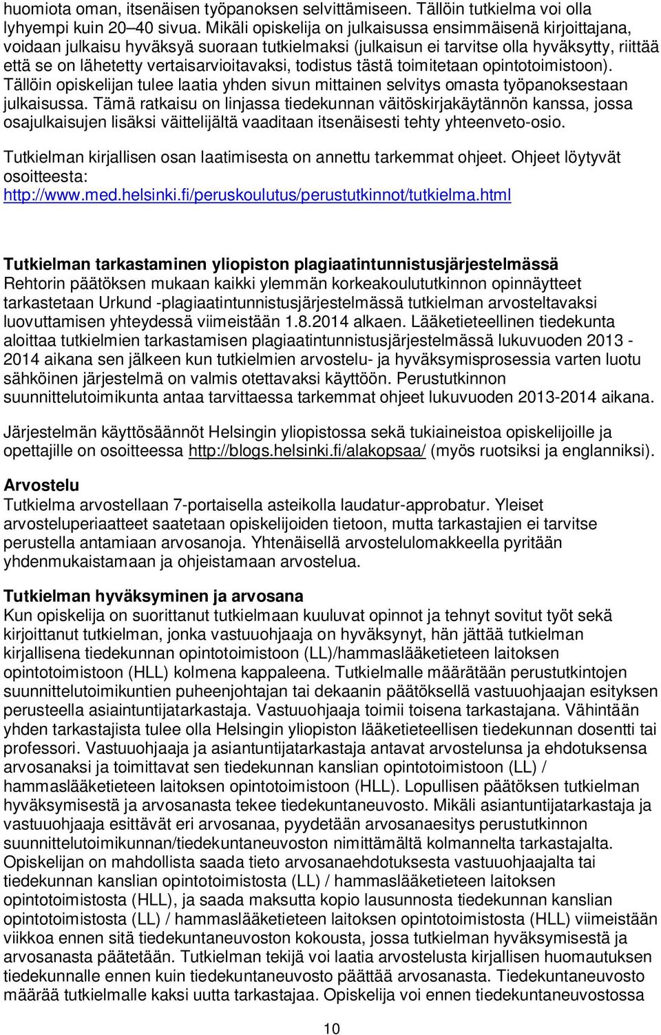 todistus tästä toimitetaan opintotoimistoon). Tällöin opiskelijan tulee laatia yhden sivun mittainen selvitys omasta työpanoksestaan julkaisussa.