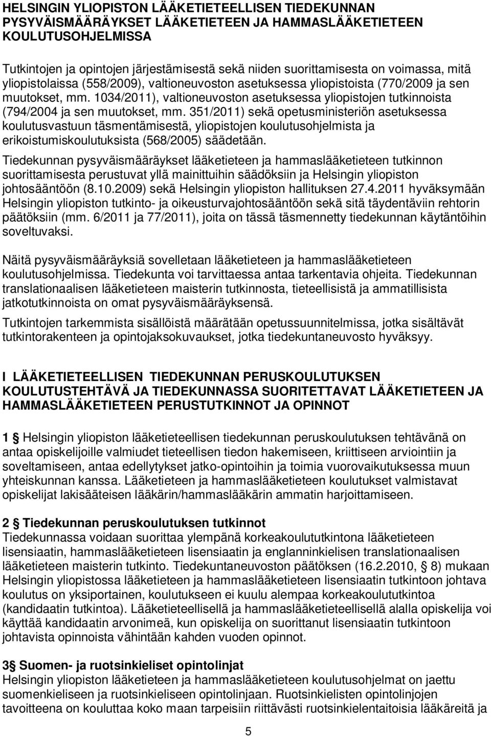 1034/2011), valtioneuvoston asetuksessa yliopistojen tutkinnoista (794/2004 ja sen muutokset, mm.