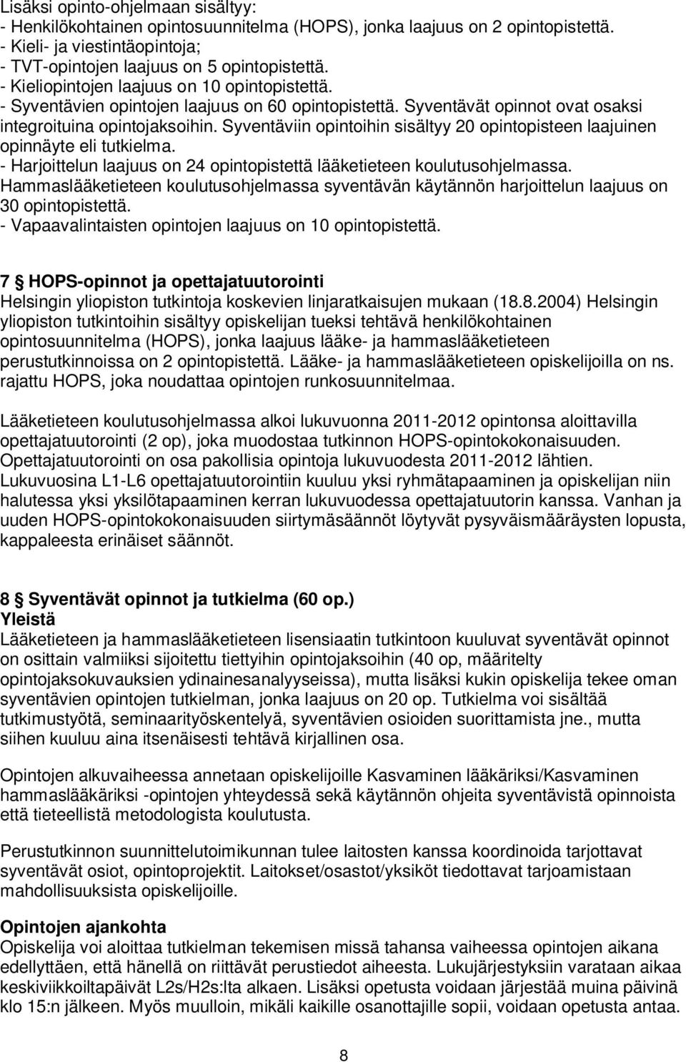 Syventäviin opintoihin sisältyy 20 opintopisteen laajuinen opinnäyte eli tutkielma. - Harjoittelun laajuus on 24 opintopistettä lääketieteen koulutusohjelmassa.