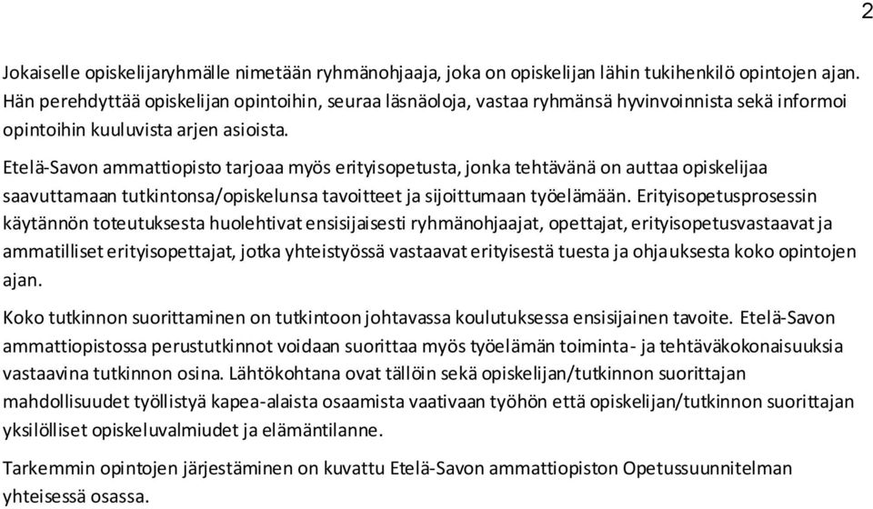 Etelä-Savon ammattiopisto tarjoaa myös erityisopetusta, jonka tehtävänä on auttaa opiskelijaa saavuttamaan tutkintonsa/opiskelunsa tavoitteet ja sijoittumaan työelämään.