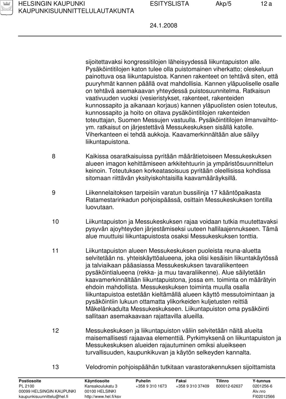 Kannen yläpuoliselle osalle on tehtävä asemakaavan yhteydessä puistosuunnitelma.