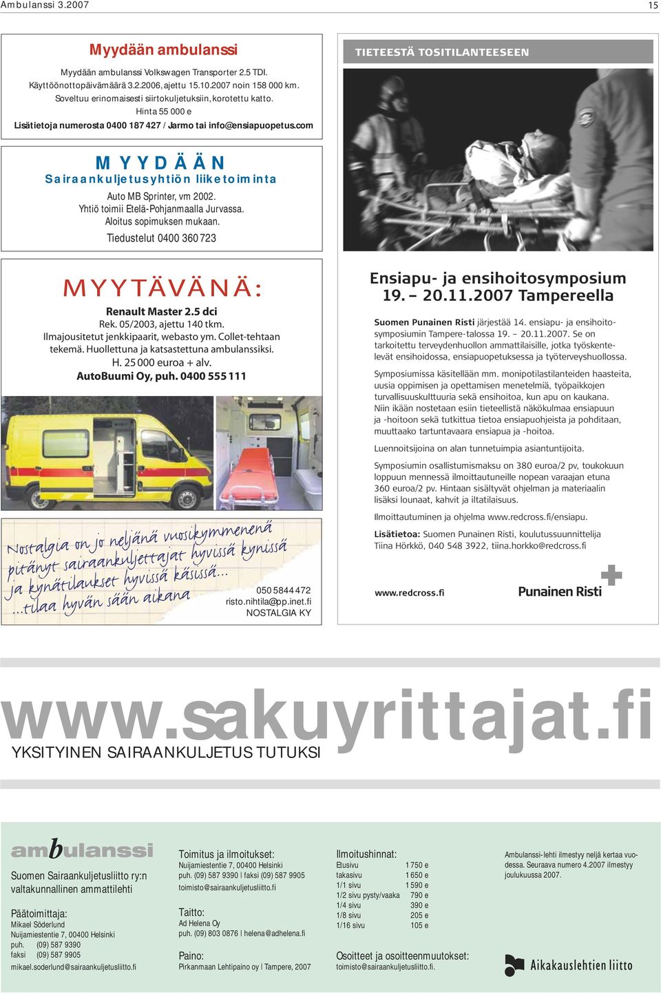 com MYYDÄÄN Sairaankuljetusyhtiön liiketoiminta Auto MB Sprinter, vm 2002. Yhtiö toimii Etelä-Pohjanmaalla Jurvassa. Aloitus sopimuksen mukaan. Tiedustelut 0400 360 723 MYYTÄVÄNÄ: Renault Master 2.