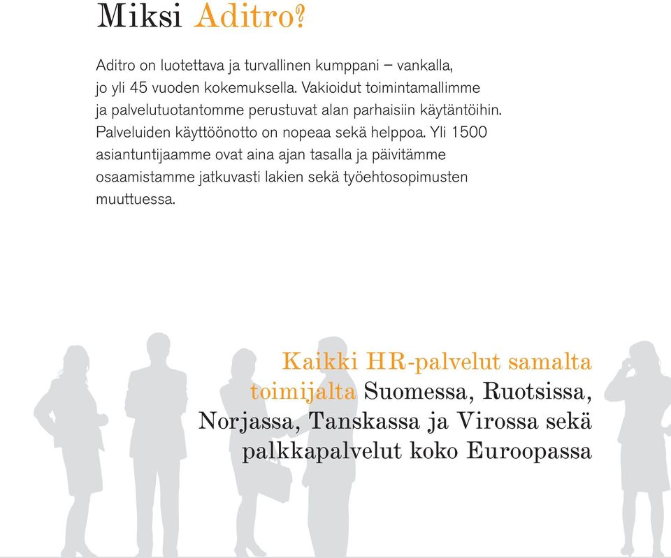 Palveluiden käyttöönotto on nopeaa sekä helppoa.