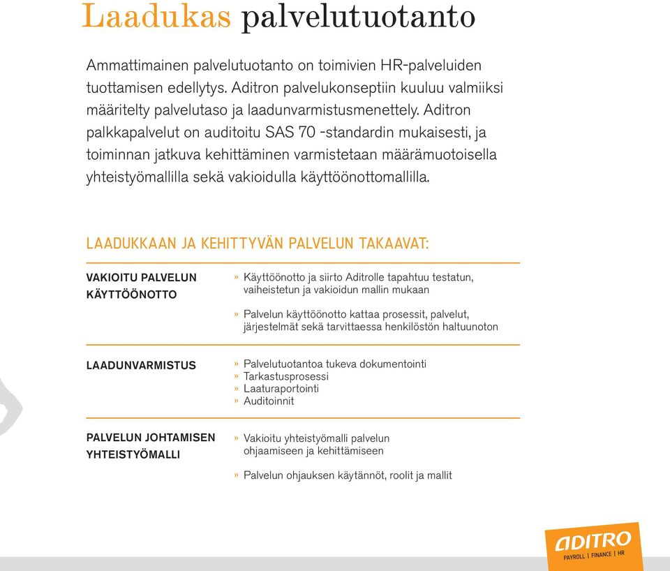 LAADUKKAAN JA KEHITTYVÄN PALVELUN TAKAAVAT: VAKIOITU PALVELUN KÄYTTÖÖNOTTO» Käyttöönotto ja siirto Aditrolle tapahtuu testatun, vaiheistetun ja vakioidun mallin mukaan» Palvelun käyttöönotto kattaa