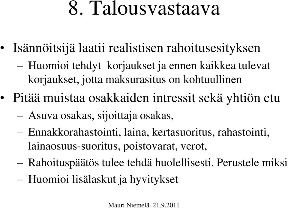 yhtiön etu Asuva osakas, sijoittaja osakas, Ennakkorahastointi, laina, kertasuoritus, rahastointi,