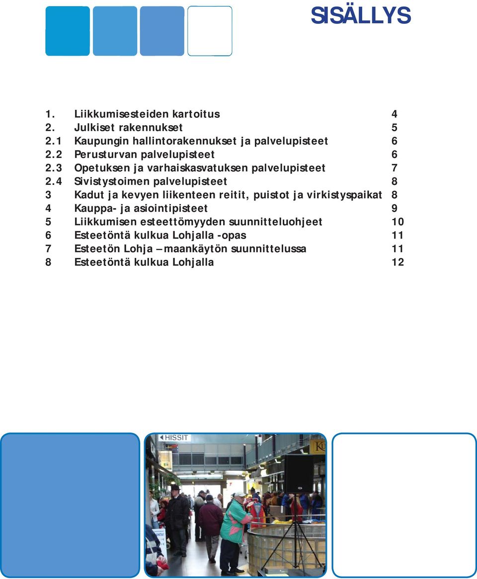 4 Sivistystoimen palvelupisteet 8 3 Kadut ja kevyen liikenteen reitit, puistot ja virkistyspaikat 8 4 Kauppa- ja