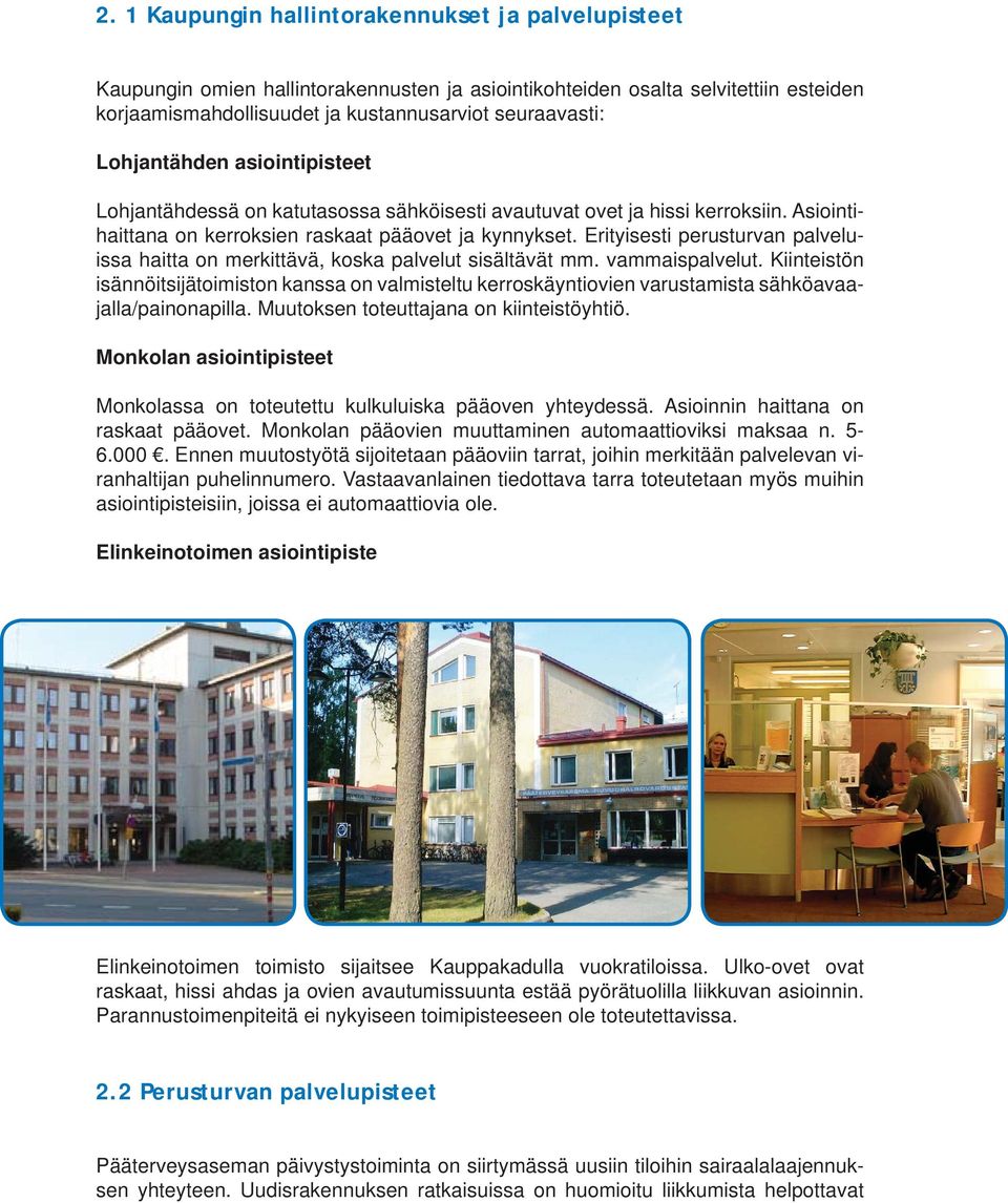 Erityisesti perusturvan palveluissa haitta on merkittävä, koska palvelut sisältävät mm. vammaispalvelut.