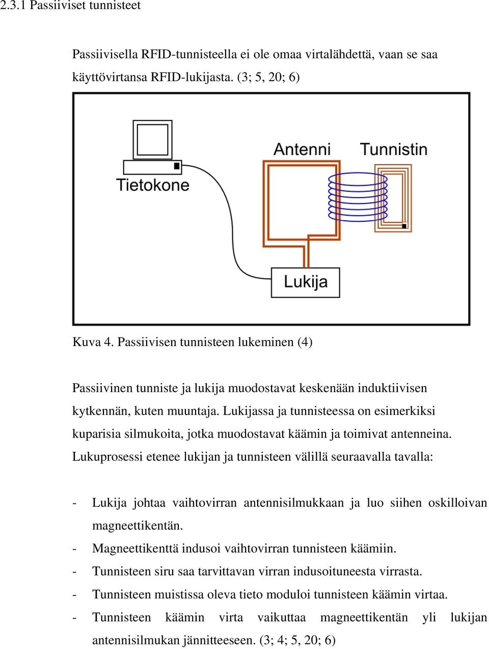 Lukijassa ja tunnisteessa on esimerkiksi kuparisia silmukoita, jotka muodostavat käämin ja toimivat antenneina.