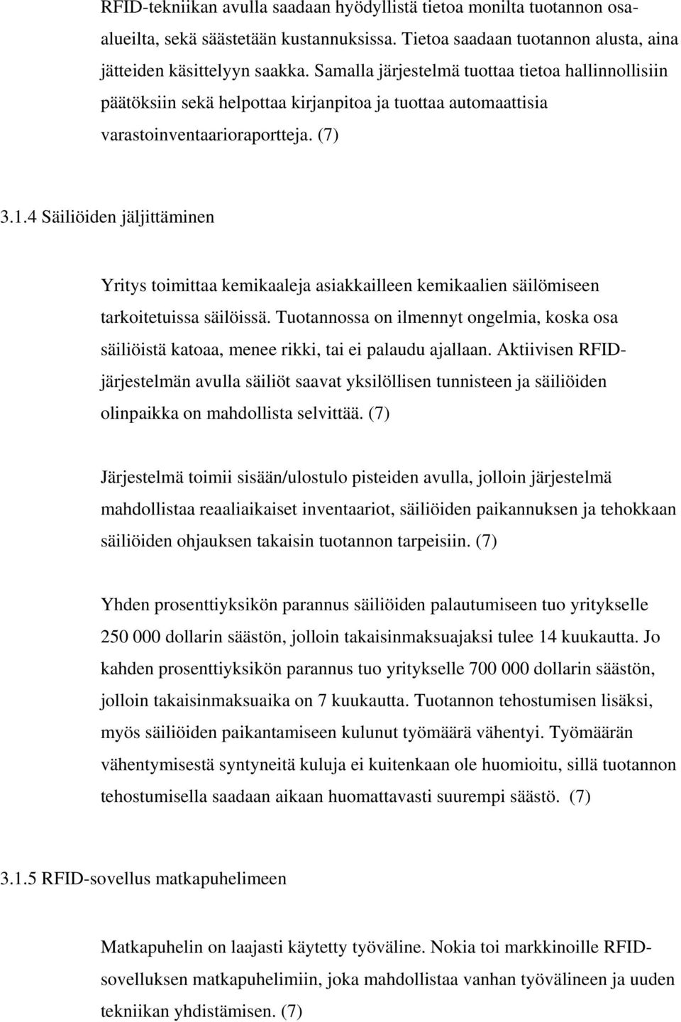 4 Säiliöiden jäljittäminen Yritys toimittaa kemikaaleja asiakkailleen kemikaalien säilömiseen tarkoitetuissa säilöissä.