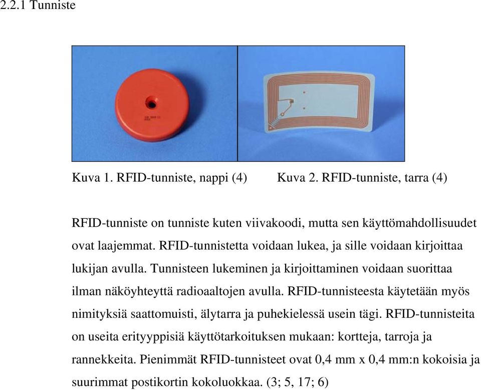 RFID-tunnistetta voidaan lukea, ja sille voidaan kirjoittaa lukijan avulla.