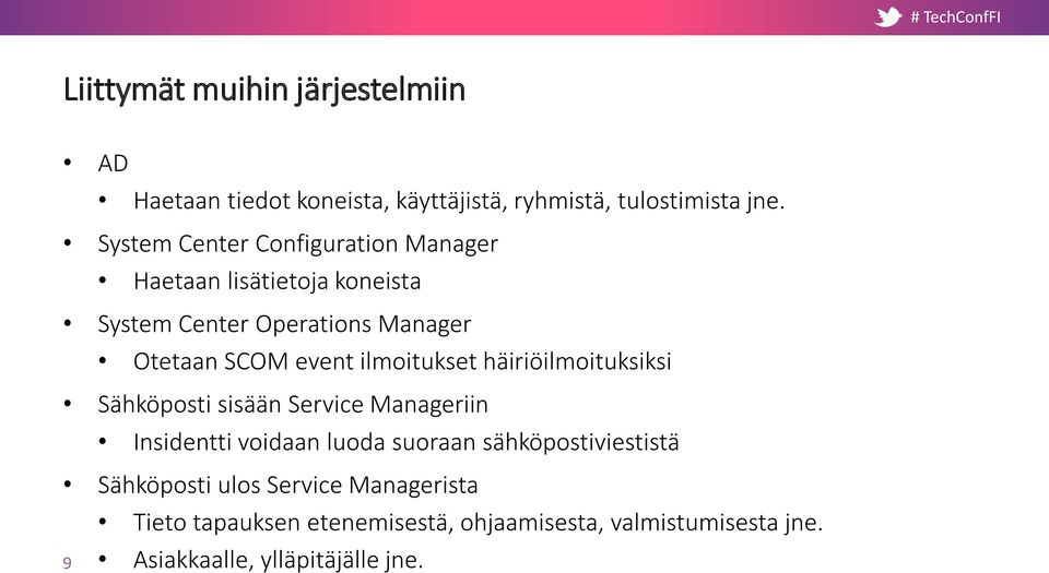 ilmoitukset häiriöilmoituksiksi Sähköposti sisään Service Manageriin Insidentti voidaan luoda suoraan