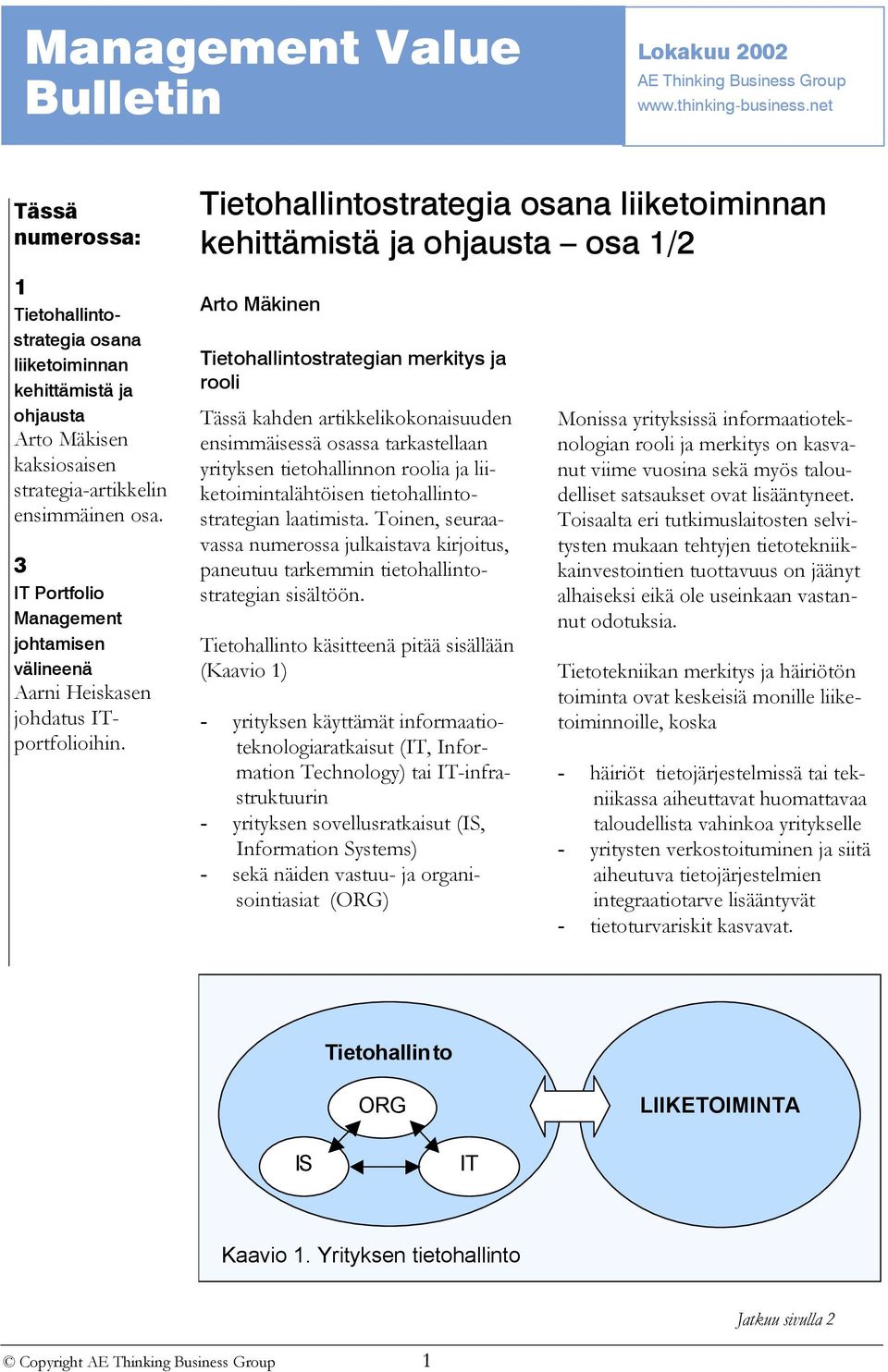 strategia-artikkelin ensimmäinen osa. 3 IT Portfolio Management johtamisen välineenä Aarni Heiskasen johdatus ITportfolioihin.