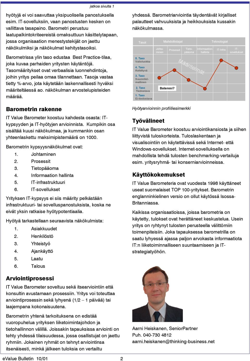 Barometrissa ylin taso edustaa Best Practice-tilaa, joka kuvaa parhaiden yritysten käytäntöjä. Tasomääritykset ovat verbaalisia luonnehdintoja, joihin yritys peilaa omaa tilannettaan.