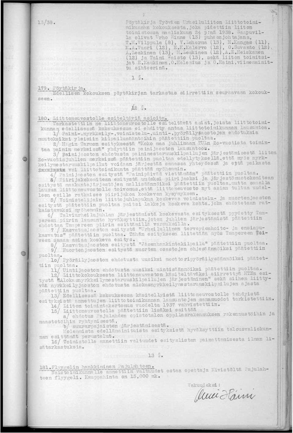 Laisto (13), sekl liiton toimitsij'" t ~. ':aukinen,0... ele nius ja L.haini, vi imemaini t tu sihteerinäo 1 ~. tarkastus siirrettiin seuraavaan kokouk- 179.... öytäkir ja.