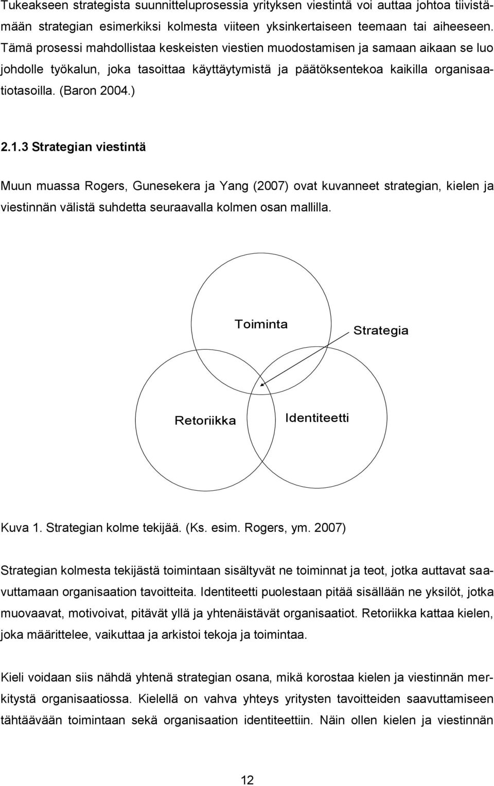 1.3 Strategian viestintä Muun muassa Rogers, Gunesekera ja Yang (2007) ovat kuvanneet strategian, kielen ja viestinnän välistä suhdetta seuraavalla kolmen osan mallilla.