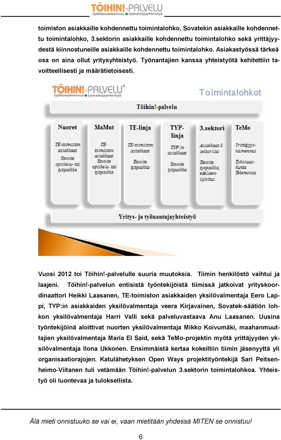 Työnantajien kanssa yhteistyötä kehitettiin tavoitteellisesti ja määrätietoisesti. Vuosi 2012 toi Töihin!