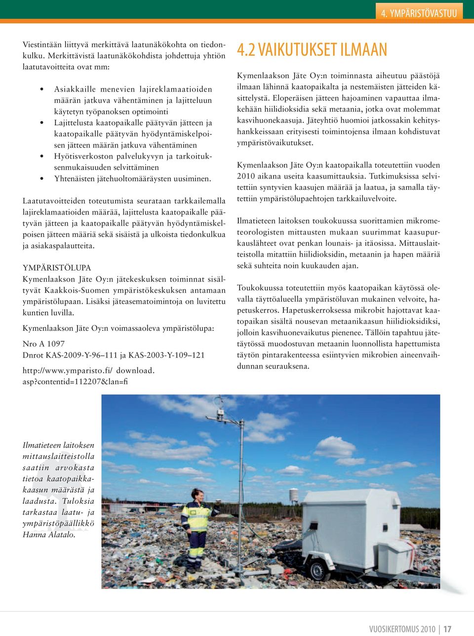 Lajittelusta kaatopaikalle päätyvän jätteen ja kaatopaikalle päätyvän hyödyntämiskelpoisen jätteen määrän jatkuva vähentäminen Hyötisverkoston palvelukyvyn ja tarkoituksenmukaisuuden selvittäminen