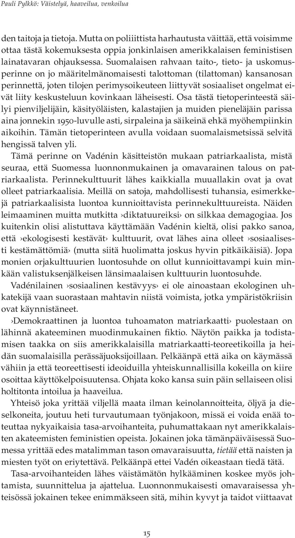 liity keskusteluun kovinkaan läheisesti.