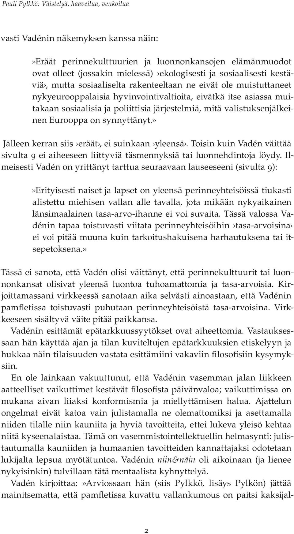 synnyttänyt.» Jälleen kerran siis eräät, ei suinkaan yleensä. Toisin kuin Vadén väittää sivulta 9 ei aiheeseen liittyviä täsmennyksiä tai luonnehdintoja löydy.