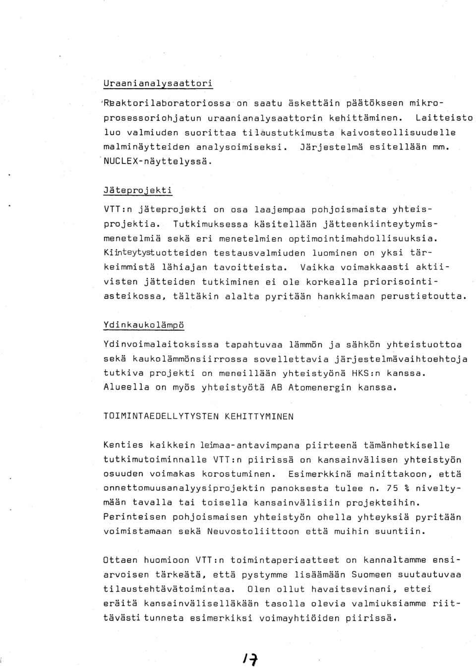 JEiteprojekti VTT: n jeteprojekti on osa laajempaa pohjoismaista yhteisprojektia. Tutkimuksessa kiisitell6hn jetteenkiinteytymismenetelmi6 sekei eri menetelmien optimointimahdollisuuksia.