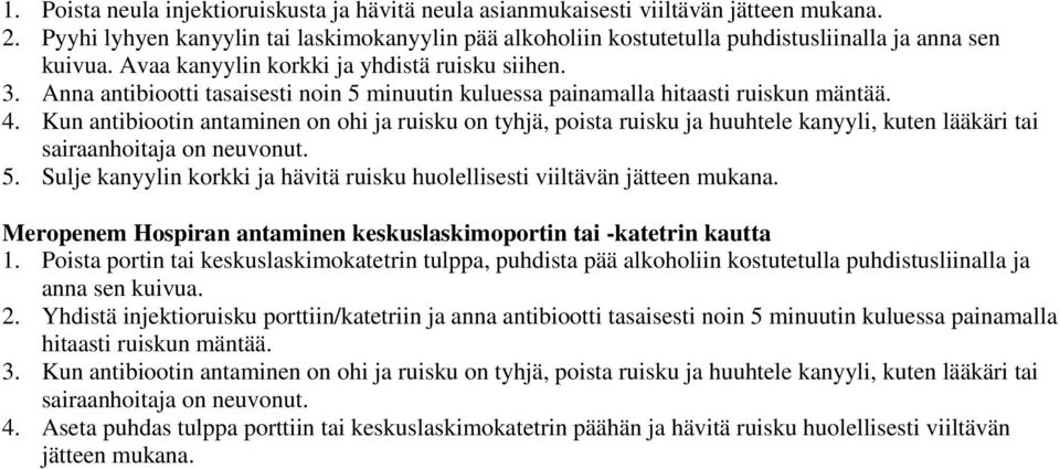 Anna antibiootti tasaisesti noin 5 minuutin kuluessa painamalla hitaasti ruiskun mäntää. 4.