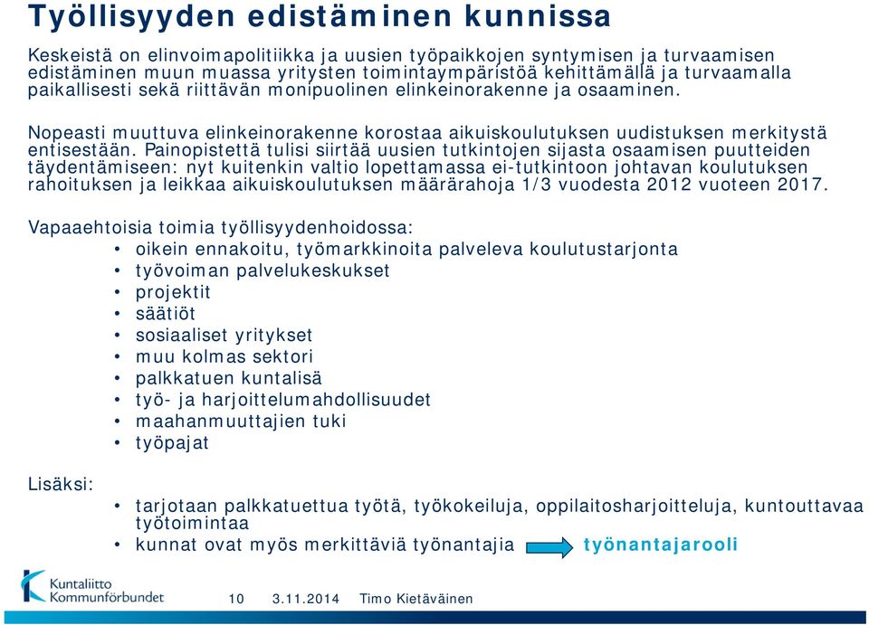 Painopistettä tulisi siirtää uusien tutkintojen sijasta osaamisen puutteiden täydentämiseen: nyt kuitenkin valtio lopettamassa ei-tutkintoon johtavan koulutuksen rahoituksen ja leikkaa