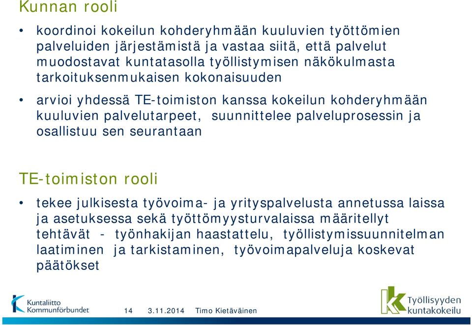 suunnittelee palveluprosessin ja osallistuu sen seurantaan TE-toimiston rooli tekee julkisesta työvoima- ja yrityspalvelusta annetussa laissa ja asetuksessa