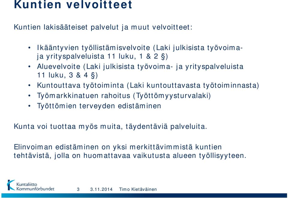 kuntouttavasta työtoiminnasta) Työmarkkinatuen rahoitus (Työttömyysturvalaki) Työttömien terveyden edistäminen Kunta voi tuottaa myös muita,