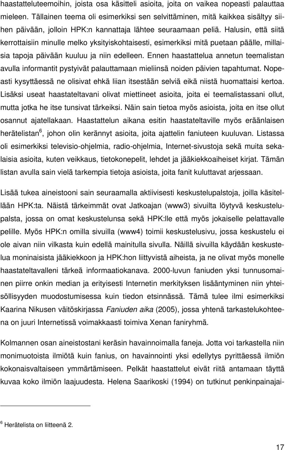 Halusin, että siitä kerrottaisiin minulle melko yksityiskohtaisesti, esimerkiksi mitä puetaan päälle, millaisia tapoja päivään kuuluu ja niin edelleen.