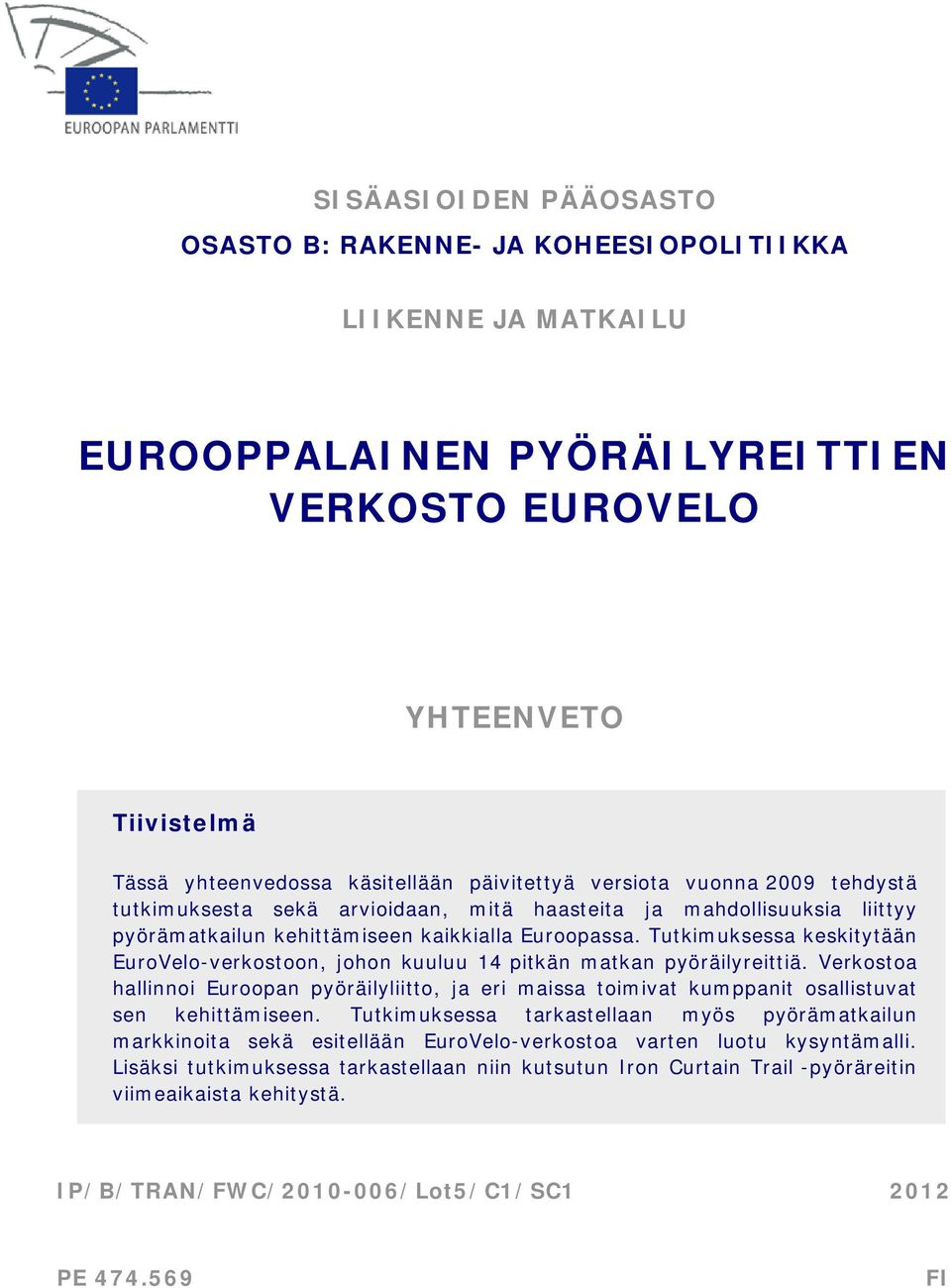 Tutkimuksessa keskitytään EuroVelo-verkostoon, johon kuuluu 14 pitkän matkan pyöräilyreittiä.