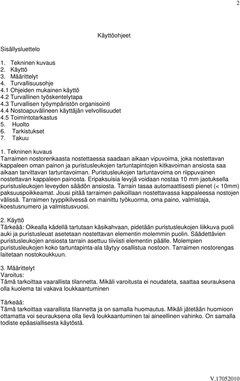 Tekninen kuvaus Tarraimen nostorenkaasta nostettaessa saadaan aikaan vipuvoima, joka nostettavan kappaleen oman painon ja puristusleukojen tartuntapintojen kitkavoiman ansiosta saa aikaan tarvittavan
