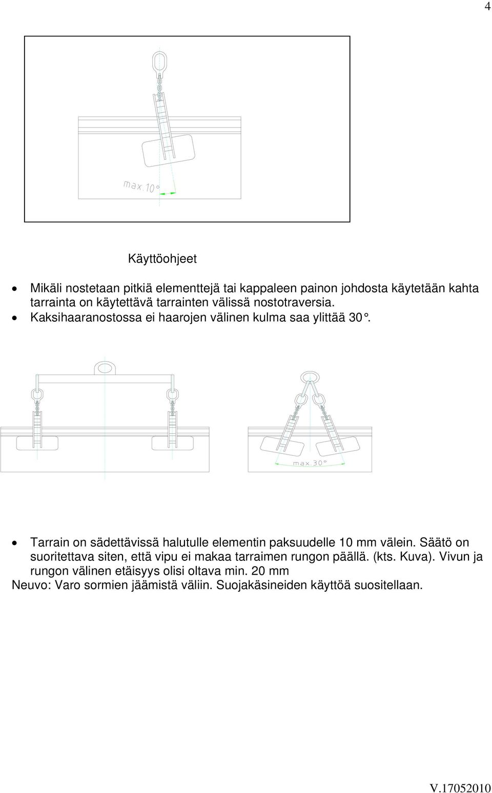 Tarrain on sädettävissä halutulle elementin paksuudelle 10 mm välein.