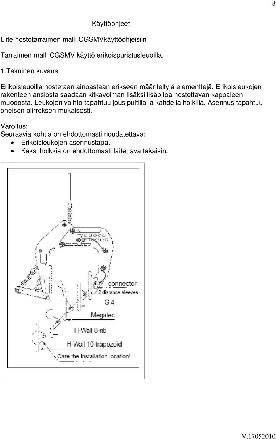 Erikoisleukojen rakenteen ansiosta saadaan kitkavoiman lisäksi lisäpitoa nostettavan kappaleen muodosta.
