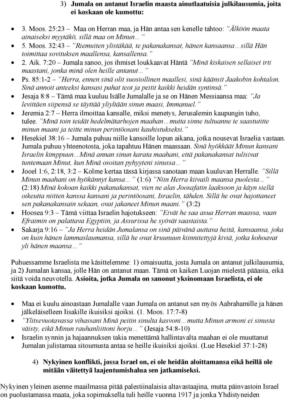 32:43 Riemuiten ylistäkää, te pakanakansat, hänen kansaansa sillä Hän toimittaa sovituksen maallensa, kansallensa. 2. Aik.