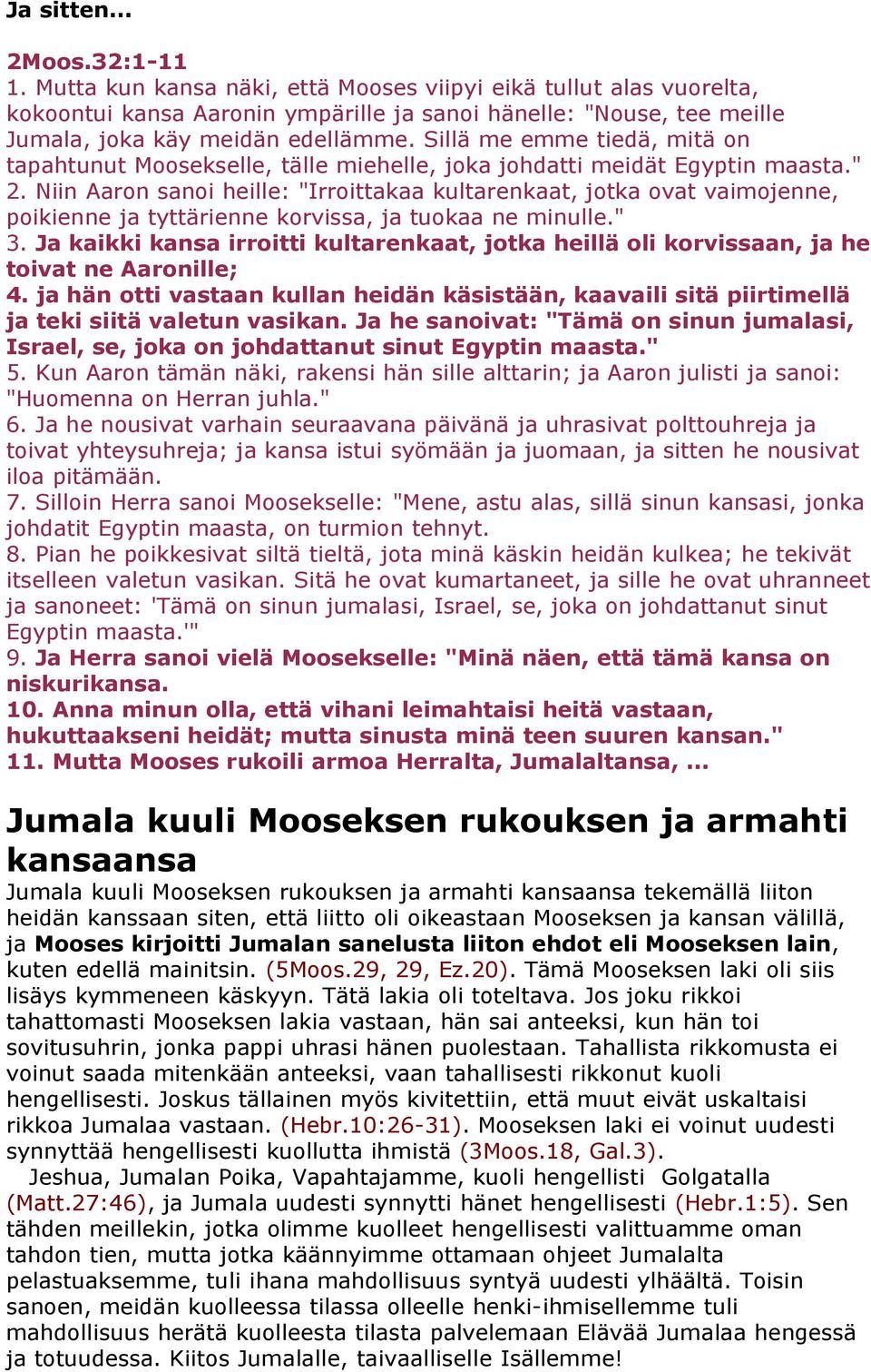 Sillä me emme tiedä, mitä on tapahtunut Moosekselle, tälle miehelle, joka johdatti meidät Egyptin maasta." 2.