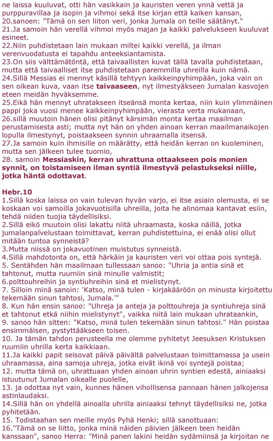 Niin puhdistetaan lain mukaan miltei kaikki verellä, ja ilman verenvuodatusta ei tapahdu anteeksiantamista. 23.