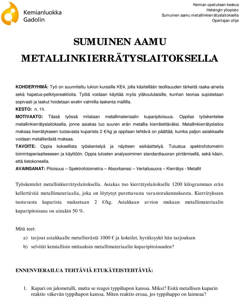 MOTIVAATO: Tässä työssä mitataan metallimateriaalin kuparipitoisuus. Oppilas työskentelee metallinkierrätyslaitoksella, jonne asiakas tuo suuren erän metallia kierrätettäväksi.