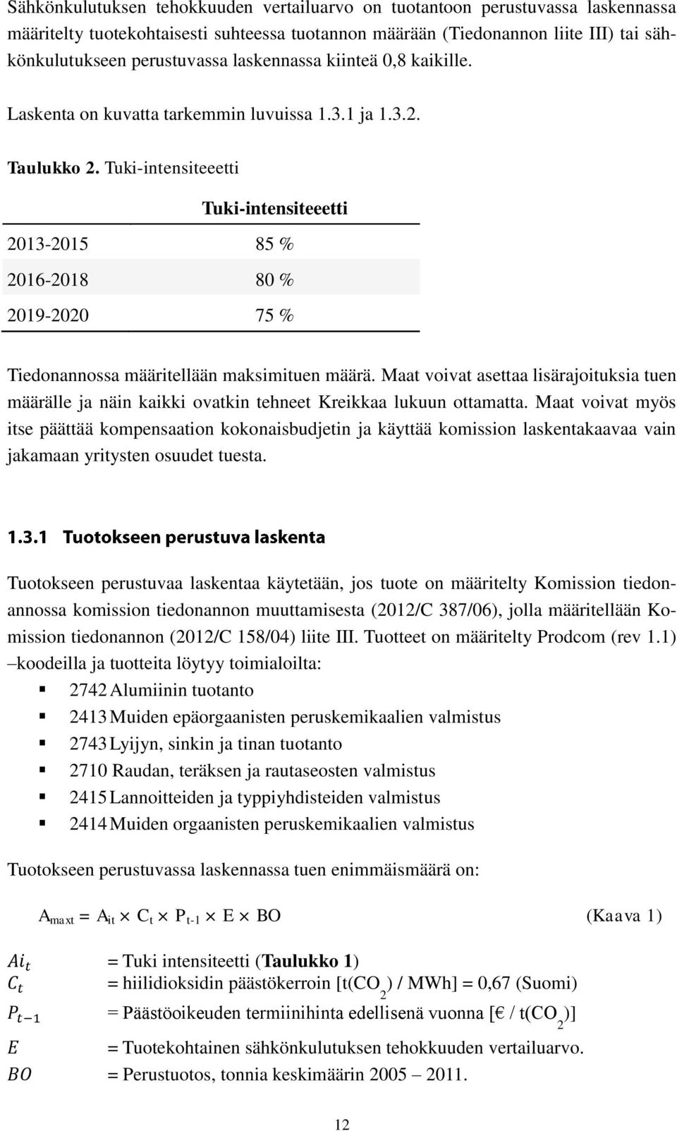 Tuki-intensiteeetti Tuki-intensiteeetti 2013-2015 85 % 2016-2018 80 % 2019-2020 75 % Tiedonannossa määritellään maksimituen määrä.