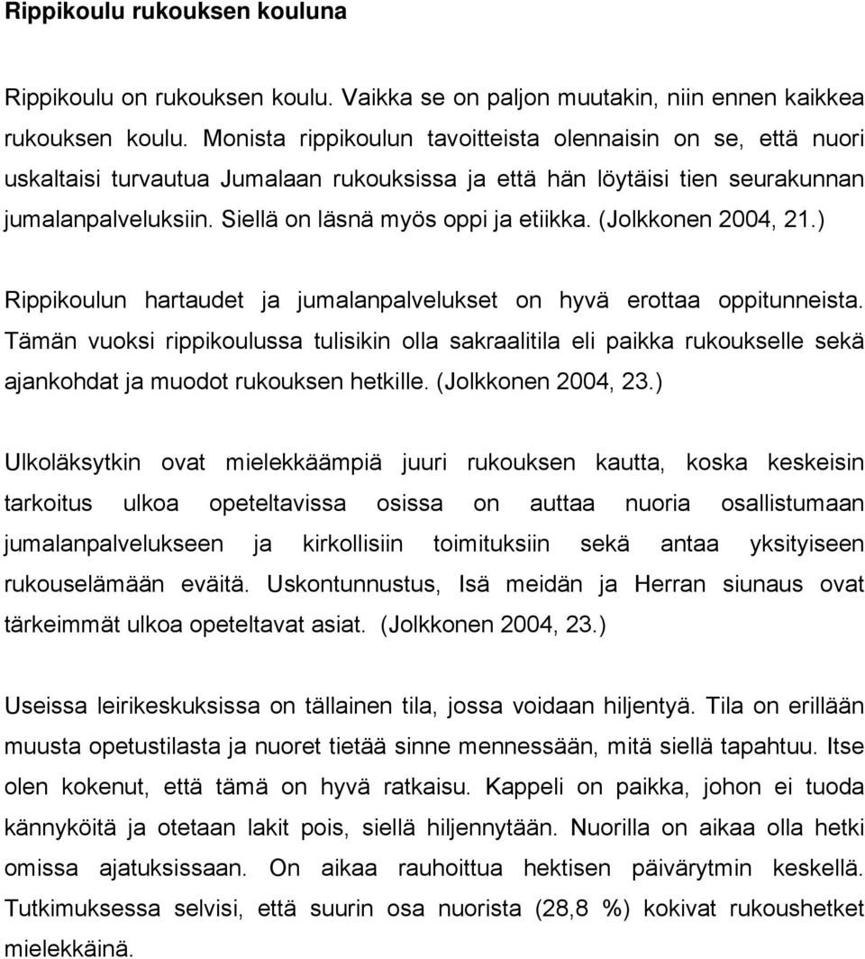 (Jolkkonen 2004, 21.) Rippikoulun hartaudet ja jumalanpalvelukset on hyvä erottaa oppitunneista.