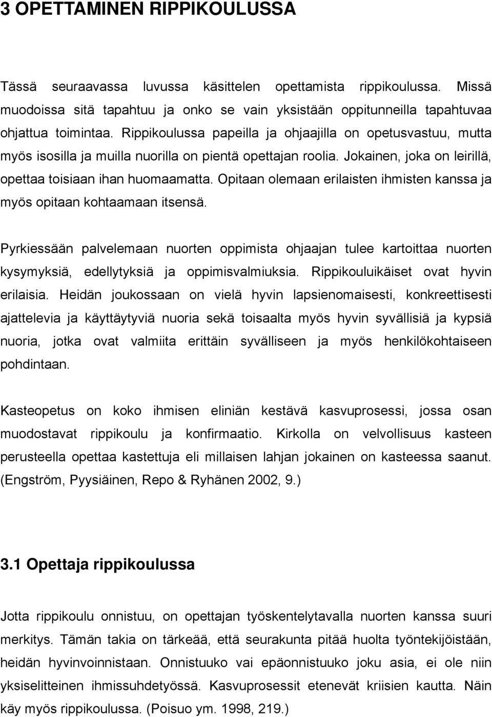 Opitaan olemaan erilaisten ihmisten kanssa ja myös opitaan kohtaamaan itsensä.