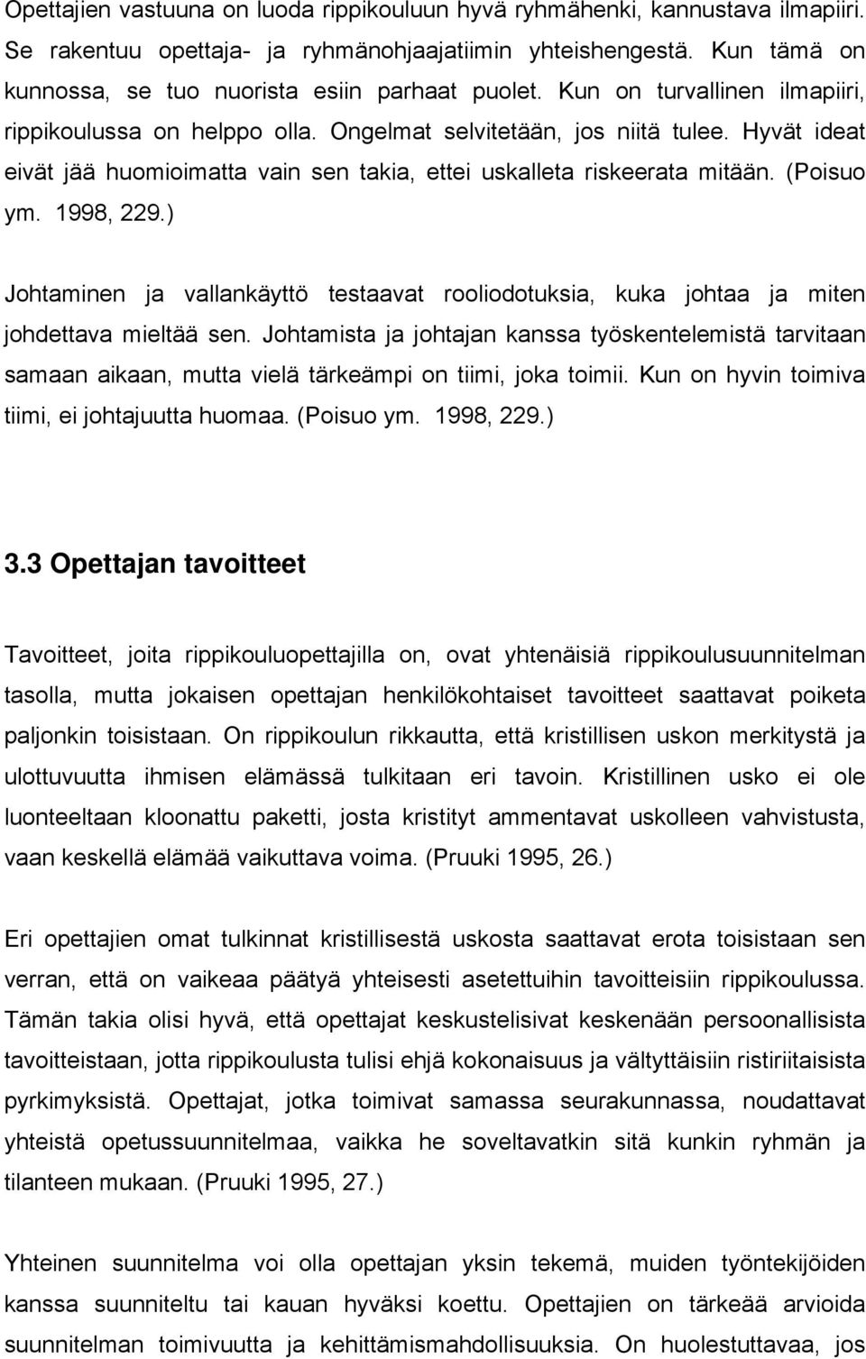 Hyvät ideat eivät jää huomioimatta vain sen takia, ettei uskalleta riskeerata mitään. (Poisuo ym. 1998, 229.