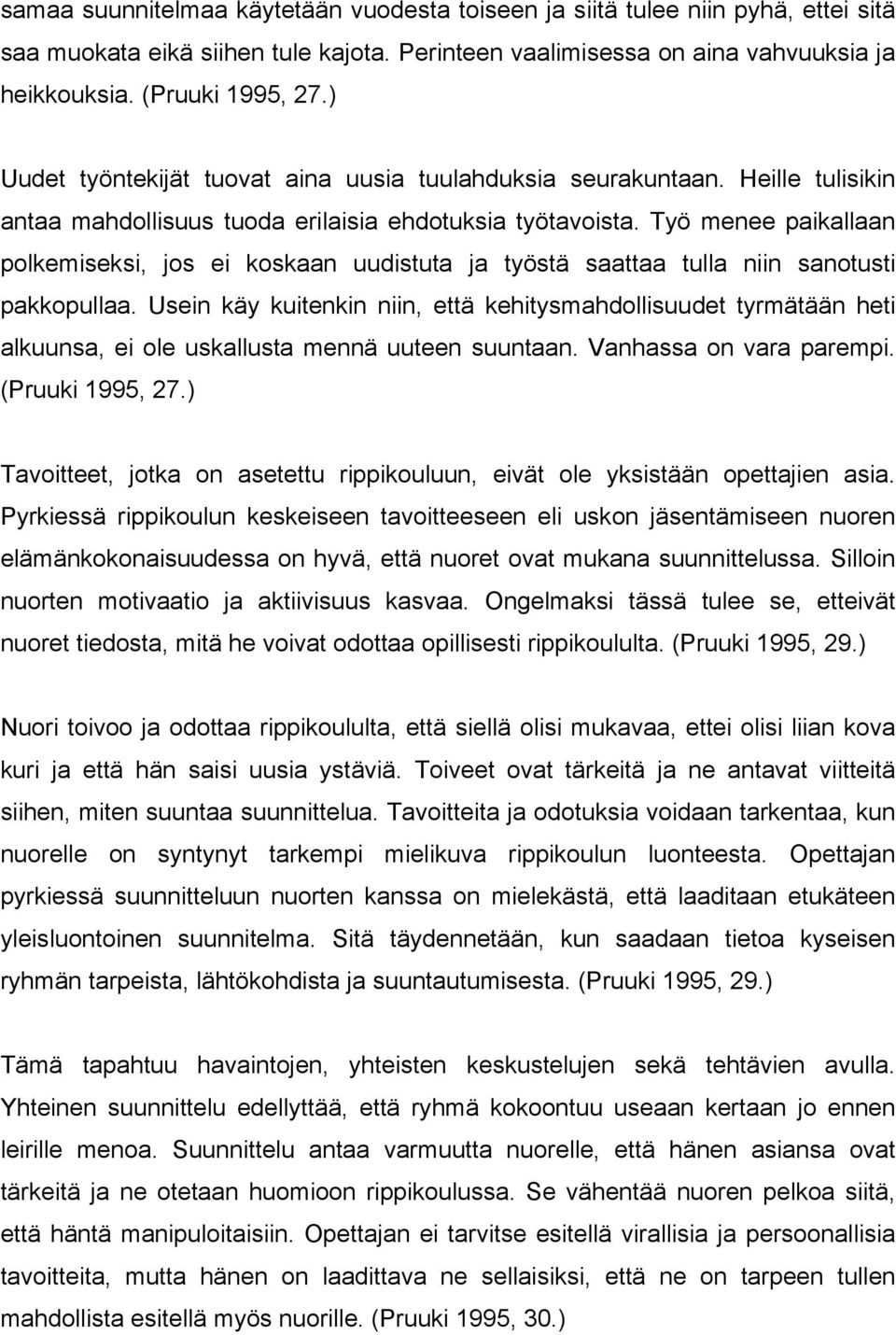 Työ menee paikallaan polkemiseksi, jos ei koskaan uudistuta ja työstä saattaa tulla niin sanotusti pakkopullaa.